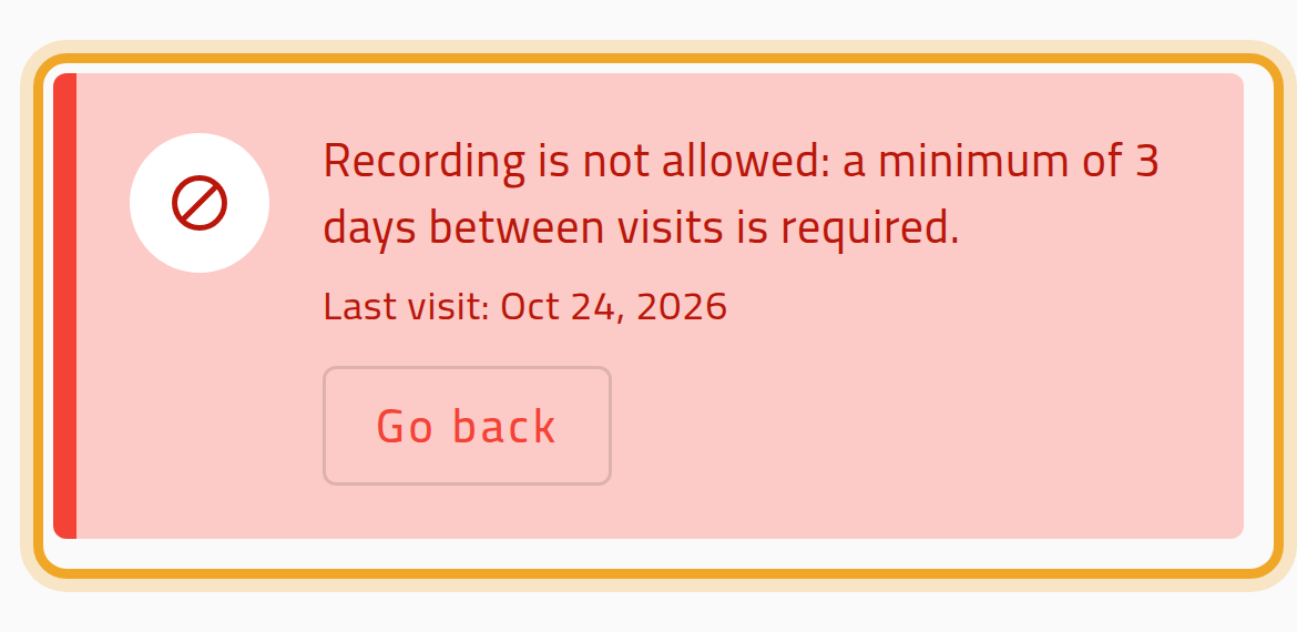 The red banner that replaces the recording form: “Recording is not allowed: a minimum of 3 days between visits is required”, with the last visit date and a Go back button.